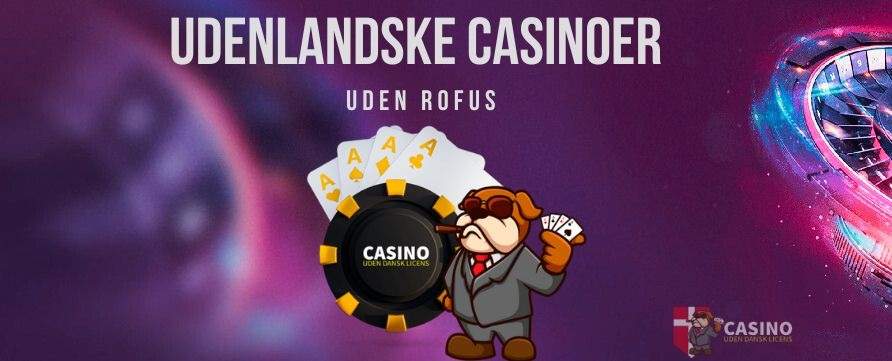 Udenlandske Casinoer Uden ROFUS En Guide til Spil uden Begrænsninger